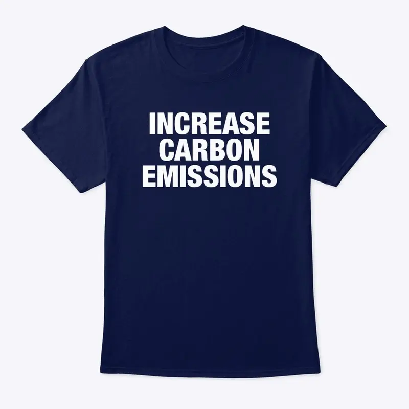 13/100- Increase Carbon Emissions Tee