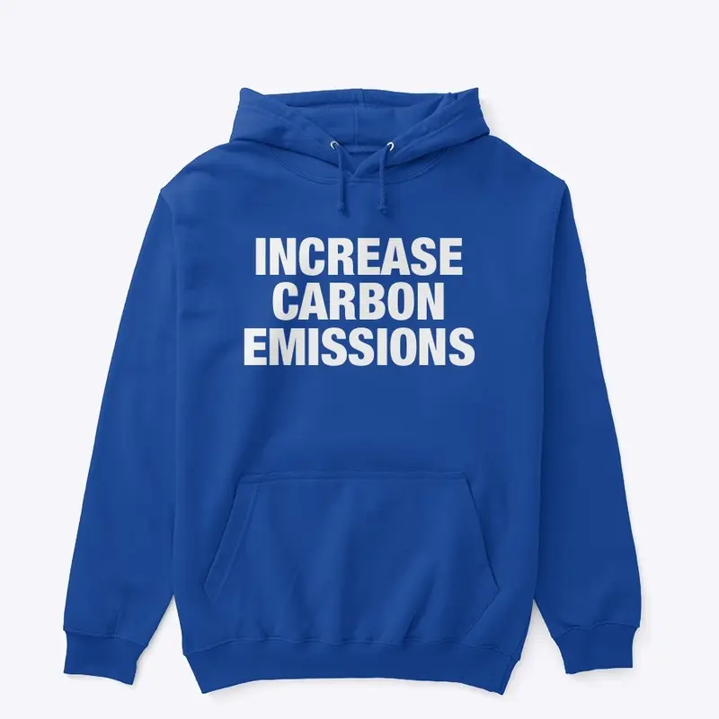 13/100- Increase Carbon Emissions Hoodie