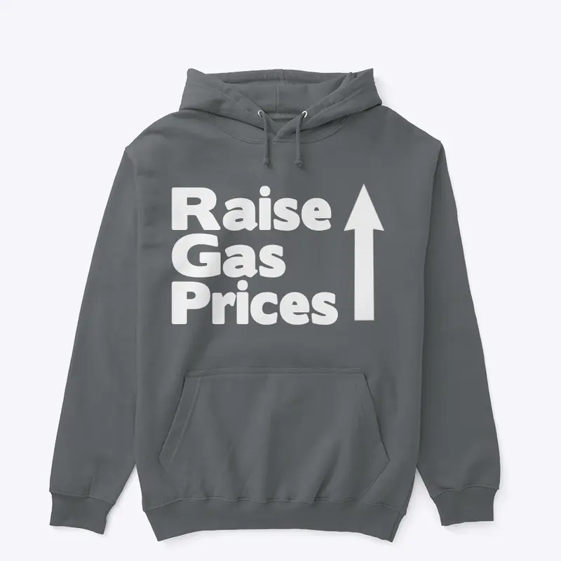 3/100- Raise Gas Prices Hoodie