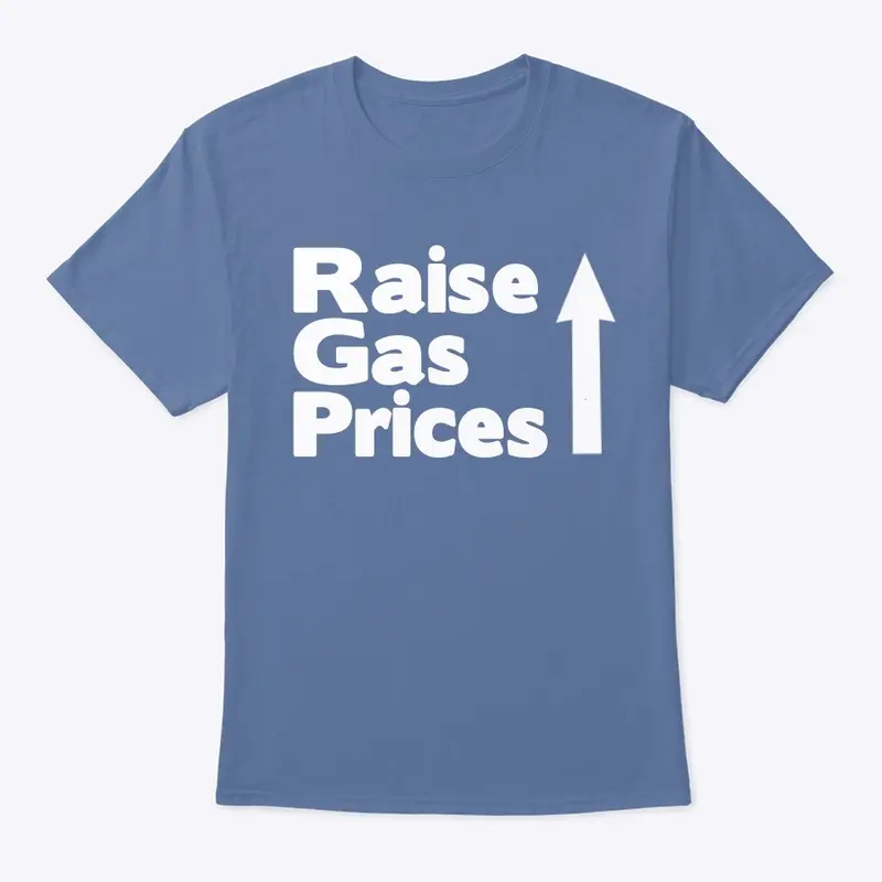 3/100- Raise Gas Prices T-Shirt