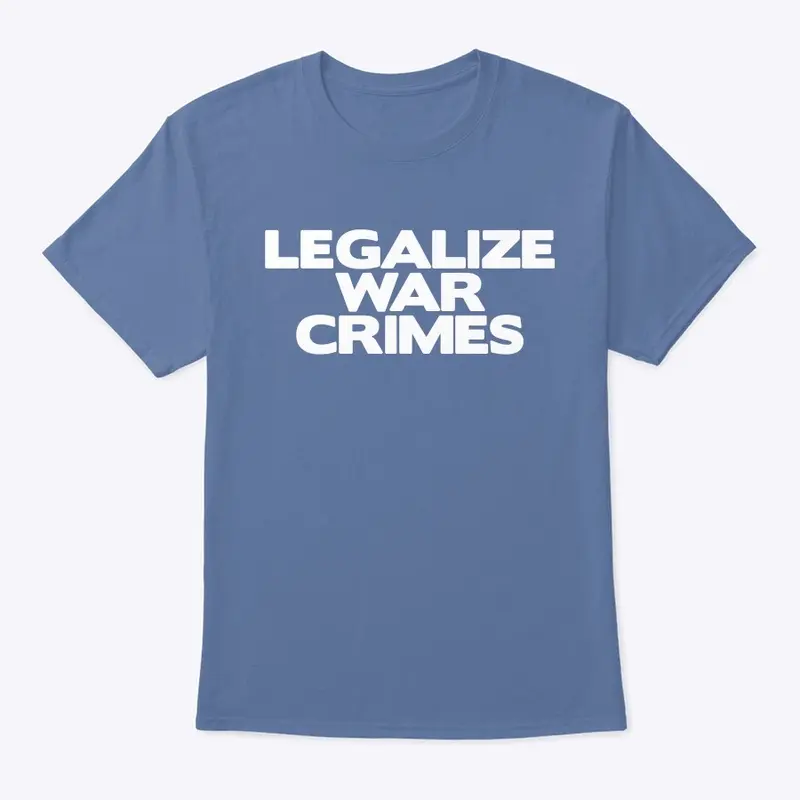 20/100- Legalize War Crimes Tee