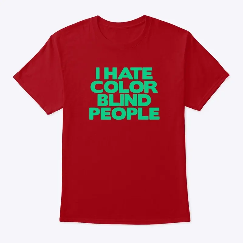 19/100- I Hate Color Blind People Tee