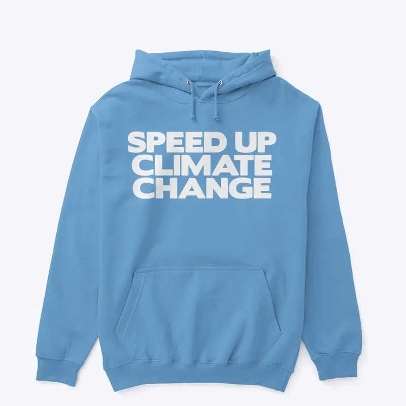 12/100- Speed Up Climate Change Hoodie